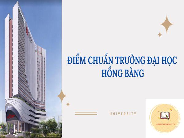 Điểm Chuẩn Đại học Hồng Bàng Các Năm 2022-2021-2020